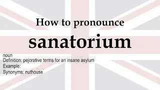How to pronounce 'sanatorium' + meaning