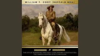 Chapter 142 - The Life of Honorable William F. Cody, Known as Buffalo Bill the Famous Hunter,...