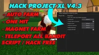 [ROBLOX] HACK PROJECT XL V4.3 AUTO FARM, TELEPORT ALL BANDIT, ONE HIT / SCRIPT FREE