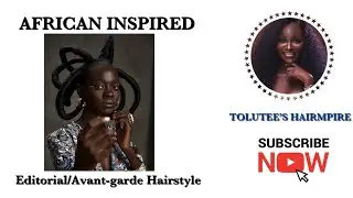 African Inspired Editorial Hairstyle||Avant-garde Hairstyle