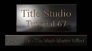 Tutorial 67 - Title Studio, Episode 16. The Mesh Shatter Effect