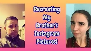 Recreating My Brother's Instagram Pictures!