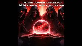 The Sith Dominion Episode 101: 2026 - Pivotal Year for Star Wars
