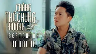 [ KARAOKE ]  Chẳng Thể Chung Đường - Hồ Gia H&ugrave;ng | KARAOKE BEAT CHUẨN