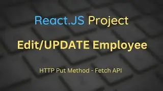 Reactjs project edit employee | HTTP PUT Method | Final Part