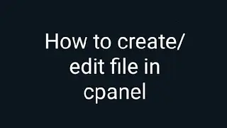 How to create/edit file in cpanel