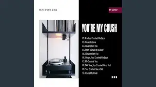 You Crushed Me or Not