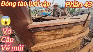 Đóng tàu lưới rập p43☆Xem cách thợ cưa vô cặp vế mủi