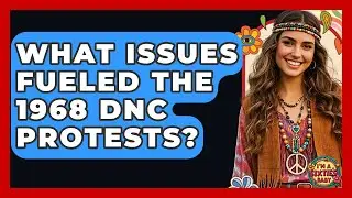 What Issues Fueled The 1968 DNC Protests? - I'm a 60s Baby