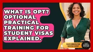 What Is OPT? Optional Practical Training For Student Visas Explained.