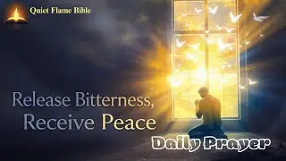 Morning Prayer to Release Bitterness and Receive God&rsquo;s Peace