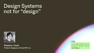 [ENG SUB] Design Systems not for &ldquo;design&rdquo; - Masanori Ueda (Schema 2022)