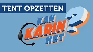 Kan Karin Het? - Tent opzetten