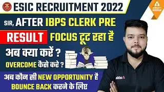 ESIC RECRUITMENT 2022 SIR , AFTER IBPS CLERK PRE RESULT फोकस टूट रहा है अब क्या करें ??????