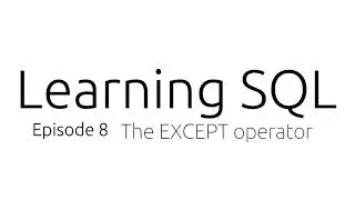 Learning SQL: Ep.8 The EXCEPT operator