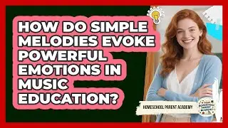 How Do Simple Melodies Evoke Powerful Emotions In Music Education? - Homeschool Parent Academy