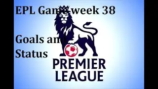 EPL HIGHLIGHTS TODAY | ALL GOALS AND STATUS | GAME WEEK 38.