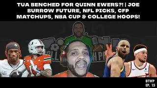 Tua Benched for Quinn Ewers?! | Joe Burrow Future, NFL Picks, CFP Matchups, NBA Cup & College Hoops