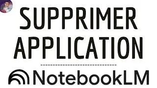 Supprimer NOTEBOOK LM App, comment ENLEVER Google NotebookLM application ( AI - Podcast - Video )