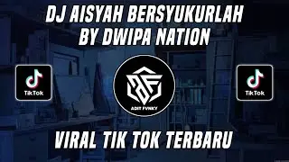 DJ AISYAH BERSYUKURLAH BY DWIPA NATION VIRAL TIK TOK TERBARU 2023