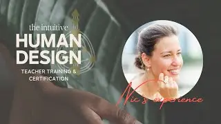 The Intuitive Human Design Teacher Training & Certification - Nic's experience