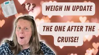 WEIGH IN UPDATE | POST CRUISE WEIGH IN!