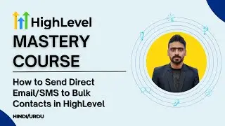 GoHighLevel Mastery Course - 21. How to Send Direct Email/SMS to Bulk Contacts in Highlevel - Urdu