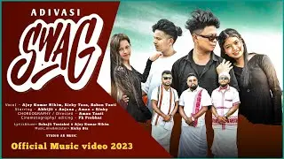 ADIVASI 😎 SWAG &bull; NEW OFFICIAL MUSIC VIDEO 2023 &bull; AJAY KUMAR NIHIM SABON BAGH &bull; RICKY BTZ PK PROBHAT