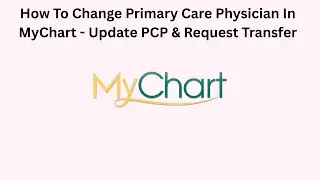 How To Change Primary Care Physician In MyChart - Update PCP & Request Transfer