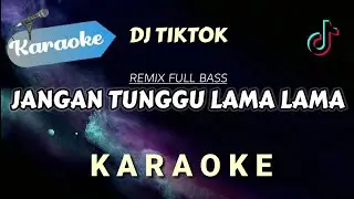 [Karaoke] JANGAN TUNGGU LAMA LAMA | DJ REMIX TIKTOK FULL BASS 