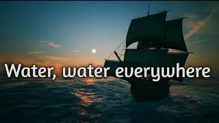 'Water, water, everywhere',  a short explanation of the poem ' The Rime of the Ancient Mariner'