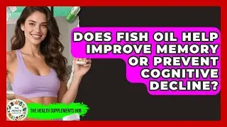 Does Fish Oil Help Improve Memory or Prevent Cognitive Decline? - The Health Supplement Hub