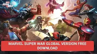 How To Download Marvel Super War Global Version Free and Safe