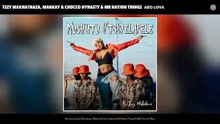 Tzzy Makhathaza, Mankay & Chocco Dynasty & Mr Nation Thingz - Abo Lova (Official Audio)