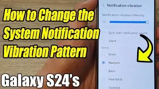 Galaxy S24/S24+/Ultra: How to Change the System Notification Vibration Pattern
