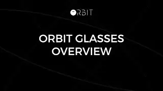 Orbit Glasses - Overview
