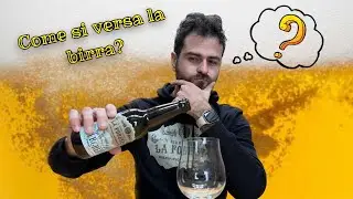 COME SI VERSA LA BIRRA? Una domanda erroneamente scontata!