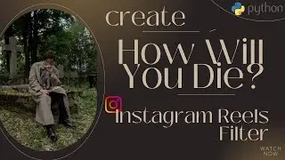 How Will You Die ? - Build Instagram Reels Filter Using Python