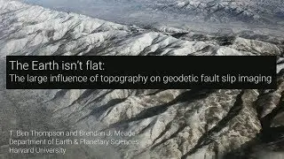 DOE CSGF 2018: The Earth isn't Flat: The Large Influence of Topography on Geodetic Fault Slip Ima...