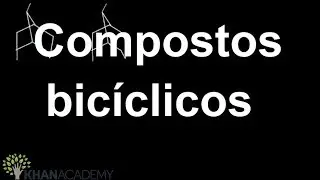Compostos bicíclicos | Química orgânica | Khan Academy