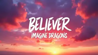 Believer (Lyrics) – Imagine Dragons | HD Lyric Video | Epic Rock Motivation