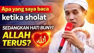 KH. MUKHLASON ROSYID💥 APA YANG SAYA BACA KETIKA SHOLAT SEDANGKAN HATI BUNYI ALLAH TERUS