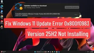 Исправление ошибки обновления Windows 11 0x800f0983 | Проблема с установкой версии 25H2 решена!