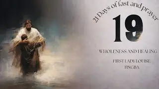 FAST & PRAYER (DAY 19) | WHOLENESS & HEALING | FIRST LADY LOUISE TINGBA