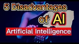 5 Disadvantages of artificial intelligence | AI disadvantages