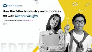 How the Edtech industry revolutionized CX with Konnect Insights