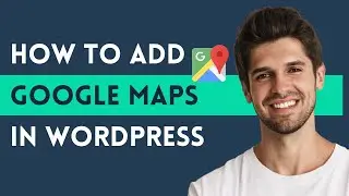How to Add Google Maps in WordPress (Full Guide)