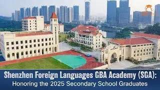 Shenzhen Foreign Languages GBA Academy (SGA): Honoring the 2025 Secondary School Graduates