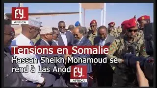 Tensions en Somalie : Hassan Sheikh Mohamoud se rend &agrave; Las Anod