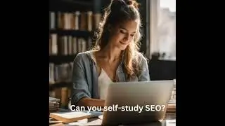 Can You Self-Study SEO? - Demystifying Digital Marketing on Your Own Terms